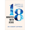 18 Minutes with Jesus: Straight Talk from the Savior about the Things That Matter Most - Hardcover