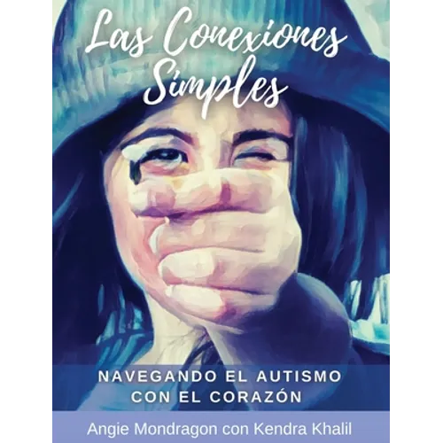Las Conexiones Simples: Navegando El Autismo Con El Corazón - Hardcover