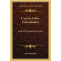 Captain Eddie Rickenbacker: God Still Answers Prayers - Paperback