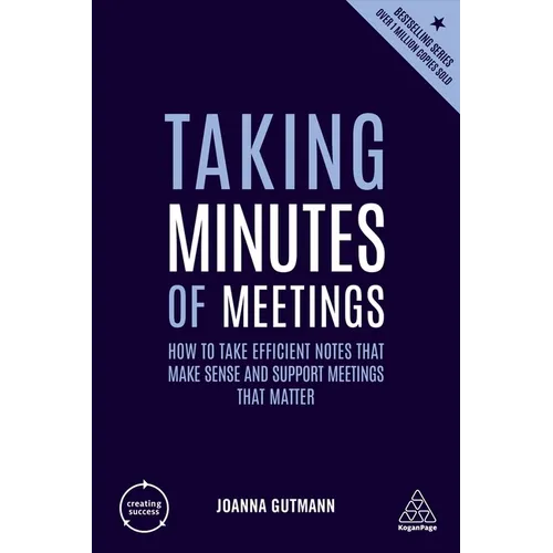 Taking Minutes of Meetings: How to Take Efficient Notes That Make Sense and Support Meetings That Matter - Paperback