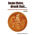 Bean There, Drunk That... the Definitive Guide to Coffee and the World of the Barista - Paperback