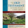 What the Old Testament Authors Really Cared about: A Survey of Jesus' Bible - Hardcover
