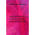 Are we being consciously unconscious? - Paperback