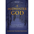 A Midwinter God: Encountering the Divine in Seasons of Darkness - Paperback