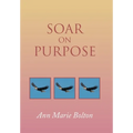 Soar on Purpose - Hardcover