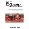 Big Government and Affirmative Action: The Scandalous History of the Small Business Administration - Hardcover