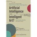Artificial Intelligence - Intelligent Art?: Human-Machine Interaction and Creative Practice - Paperback