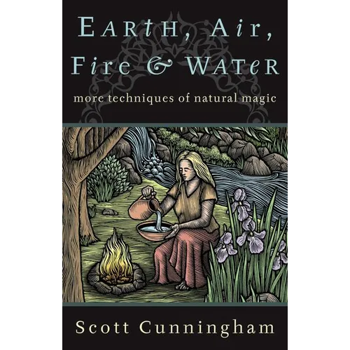 Earth, Air, Fire & Water: More Techniques of Natural Magic - Paperback