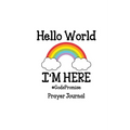 Hello World, I'm Here Prayer Journal - Paperback
