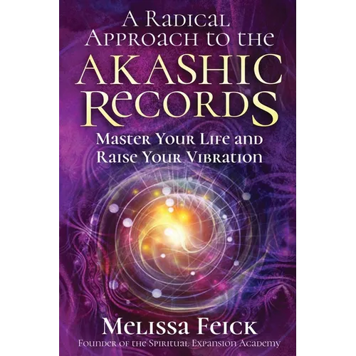 A Radical Approach to the Akashic Records: Master Your Life and Raise Your Vibration - Paperback