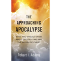 The Approaching Apocalypse: What You Should Know About the End Time and the Return of Christ - Hardcover