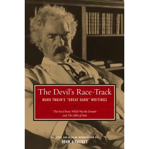 The Devil's Race-Track: Mark Twain's Great Dark Writings, the Best from Which Was the Dream? and Fables of Man - Paperback