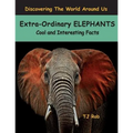Extra-Ordinary Elephants: Cool and Interesting Facts (Age 5 - 8) - Paperback