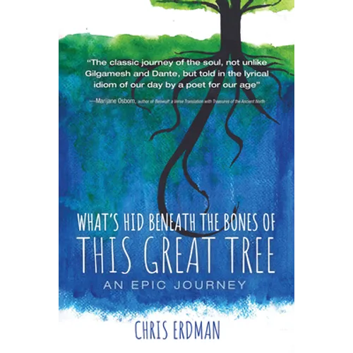What's Hid Beneath the Bones of This Great Tree: An Epic Journey - Paperback