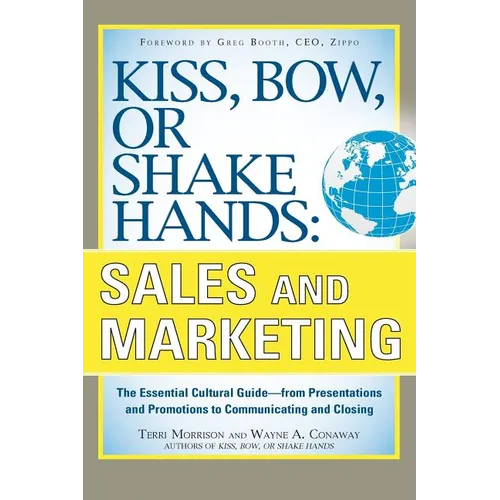Kiss, Bow, or Shake Hands, Sales and Marketing: The Essential Cultural Guide--From Presentations and Promotions to Communicating and Closing - Paperback