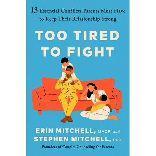 Too Tired to Fight: 13 Essential Conflicts Parents Must Have to Keep Their Relationship Strong - Hardcover