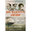His Majesty's Airship: The Life and Tragic Death of the World's Largest Flying Machine - Paperback