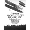 How We Invented the Airplane: An Illustrated History - Paperback