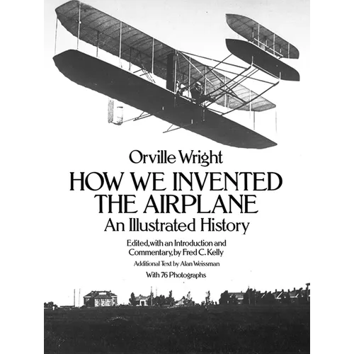 How We Invented the Airplane: An Illustrated History - Paperback