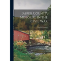 Jasper County, Missouri, in the Civil War - Paperback