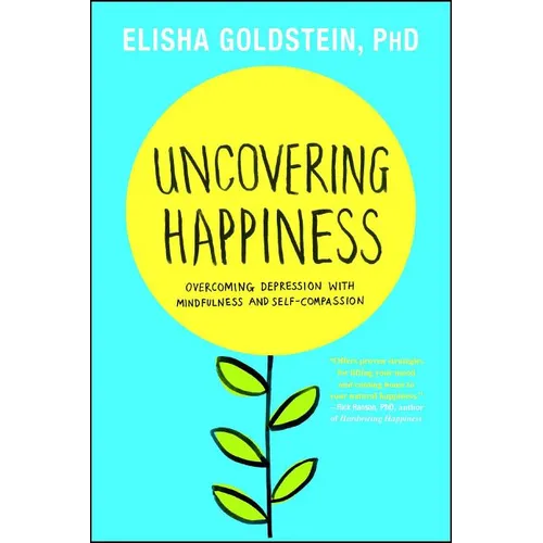 Uncovering Happiness: Overcoming Depression with Mindfulness and Self-Compassion - Paperback