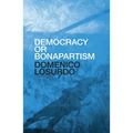 Democracy or Bonapartism: Two Centuries of War on Democracy - Hardcover