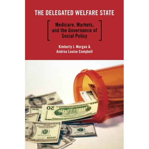 The Delegated Welfare State: Medicare, Markets, and the Governance of Social Policy - Paperback
