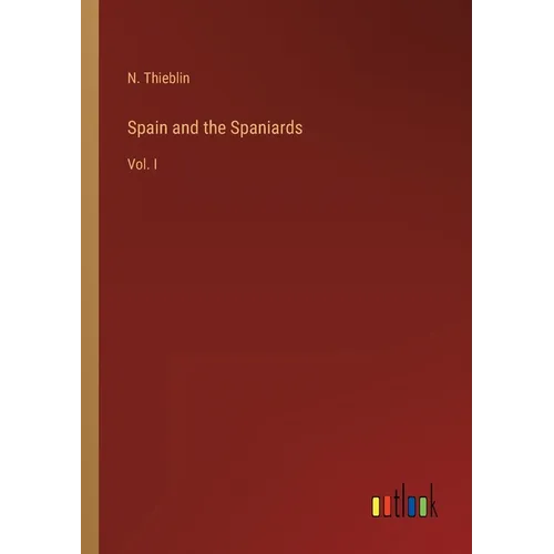 Spain and the Spaniards: Vol. I - Paperback