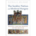 The Szekler Nation and Medieval Hungary: Politics, Law and Identity on the Frontier - Paperback