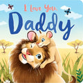 I Love You, Daddy: Padded Board Book - Board Book