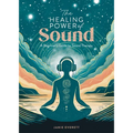 The Healing Power of Sound: A Beginner's Guide to Sound Therapy - Paperback