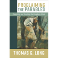 Proclaiming the Parables: Preaching and Teaching the Kingdom of God - Hardcover