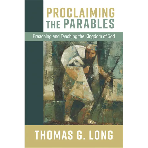 Proclaiming the Parables: Preaching and Teaching the Kingdom of God - Hardcover