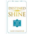 Destined to Shine: Securing Your True Identity - Paperback