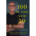 100 Is the New 30: How Playing the Symphony of Longevity Will Enable Us to Live Young for a Lifetime - Paperback