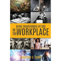 Being Transformed by God in the Workplace - Paperback