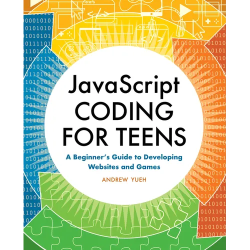 JavaScript Coding for Teens: A Beginner's Guide to Developing Websites and Games - Paperback