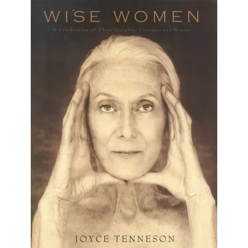 Wise Women: A Celebration of Their Insights, Courage, and Beauty - Hardcover