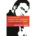 The Performative Representations of Masculinity in Quentin Tarantino's Cinema: All the Auteur's Men - Hardcover