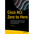 Cisco Aci: Zero to Hero: A Comprehensive Guide to Cisco Aci Design, Implementation, Operation, and Troubleshooting - Paperback