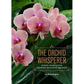 The Orchid Whisperer: Expert Secrets for Growing Beautiful Orchids - Paperback