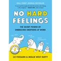 No Hard Feelings: The Secret Power of Embracing Emotions at Work - Hardcover