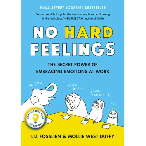 No Hard Feelings: The Secret Power of Embracing Emotions at Work - Hardcover