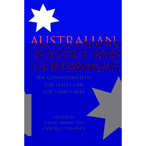 Australian Politics and Government: The Commonwealth, the States and the Territories - Paperback