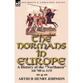 The Normans in Europe: a History of the "Northmen" AD 700 to 1135 - Paperback
