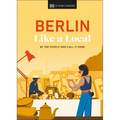 Berlin Like a Local: By the People Who Call It Home - Hardcover