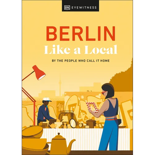 Berlin Like a Local: By the People Who Call It Home - Hardcover