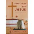 Connecting With Jesus: A Bible Study for Women - Paperback