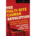 The Multi-Site Church Revolution: Being One Church in Many Locations - Paperback