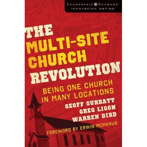 The Multi-Site Church Revolution: Being One Church in Many Locations - Paperback